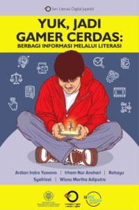 Image of Yuk, Jadi Gamer Cerdas : Berbagi Informasi Melalui Literasi